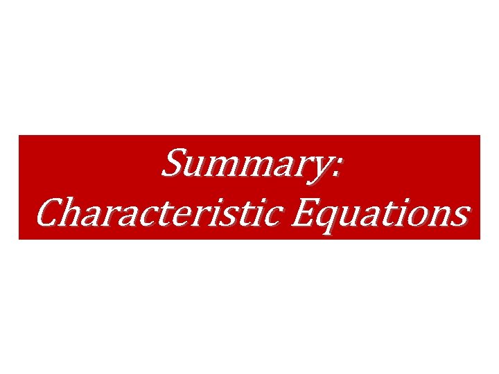 Summary: Characteristic Equations Summary: Characteristic Equations