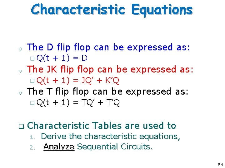 Characteristic Equations o The D flip flop can be expressed as: q o The Characteristic Equations o The D flip flop can be expressed as: q o The