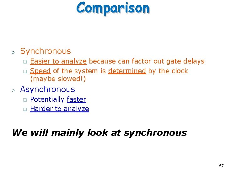 Comparison o Synchronous q q o Easier to analyze because can factor out gate Comparison o Synchronous q q o Easier to analyze because can factor out gate
