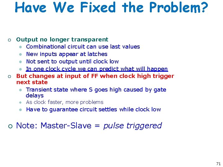 Have We Fixed the Problem? ¡ ¡ ¡ Output no longer transparent l Combinational Have We Fixed the Problem? ¡ ¡ ¡ Output no longer transparent l Combinational