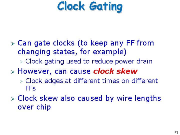 Clock Gating Ø Can gate clocks (to keep any FF from changing states, for Clock Gating Ø Can gate clocks (to keep any FF from changing states, for