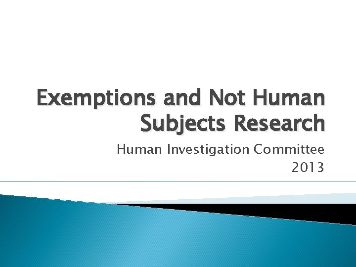 Exemptions and Not Human Subjects Research Human Investigation Committee 2013 
