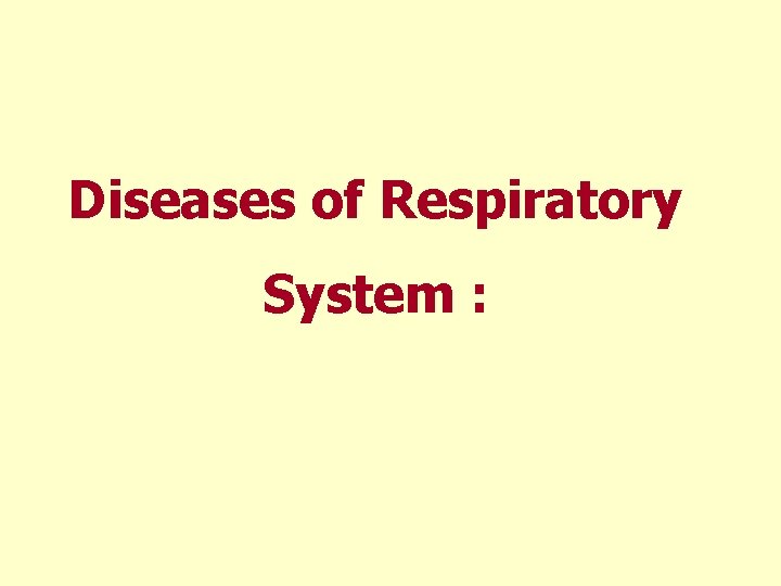 Diseases of Respiratory System : 