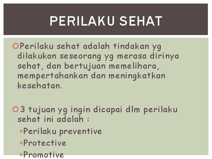 PERILAKU SEHAT Perilaku sehat adalah tindakan yg dilakukan seseorang yg merasa dirinya sehat, dan