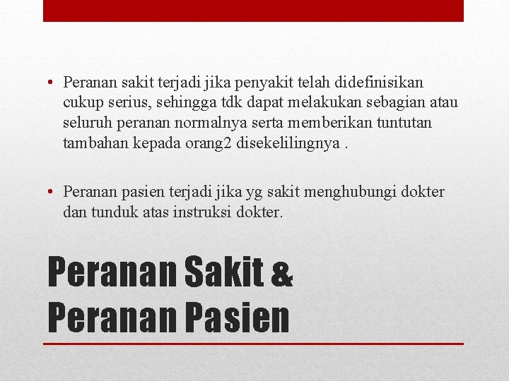  • Peranan sakit terjadi jika penyakit telah didefinisikan cukup serius, sehingga tdk dapat