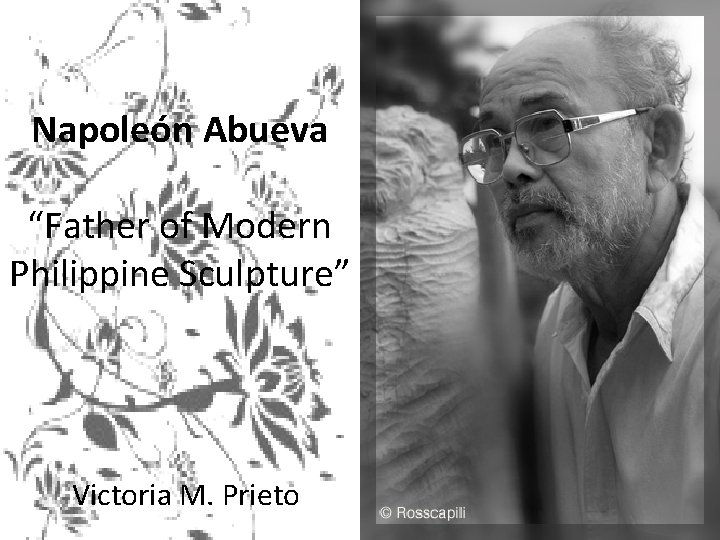 Napoleón Abueva “Father of Modern Philippine Sculpture” Victoria M. Prieto 