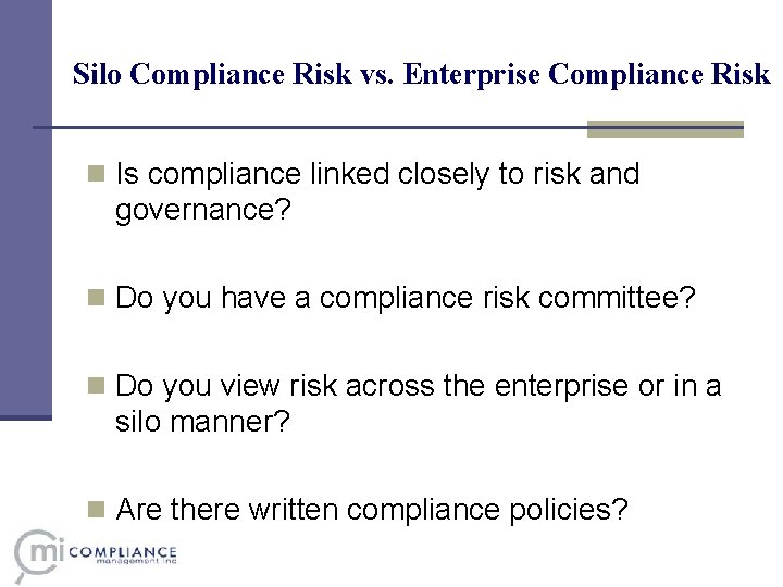 Silo Compliance Risk vs. Enterprise Compliance Risk n Is compliance linked closely to risk Silo Compliance Risk vs. Enterprise Compliance Risk n Is compliance linked closely to risk