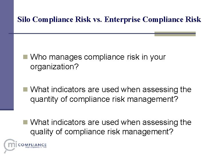 Silo Compliance Risk vs. Enterprise Compliance Risk n Who manages compliance risk in your Silo Compliance Risk vs. Enterprise Compliance Risk n Who manages compliance risk in your
