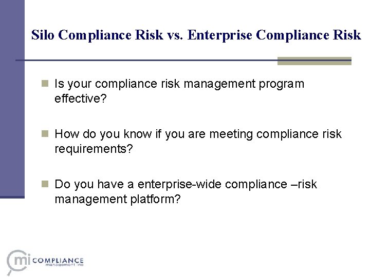 Silo Compliance Risk vs. Enterprise Compliance Risk n Is your compliance risk management program Silo Compliance Risk vs. Enterprise Compliance Risk n Is your compliance risk management program