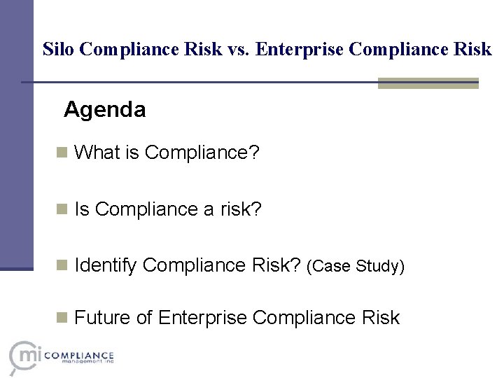 Silo Compliance Risk vs. Enterprise Compliance Risk Agenda n What is Compliance? n Is Silo Compliance Risk vs. Enterprise Compliance Risk Agenda n What is Compliance? n Is