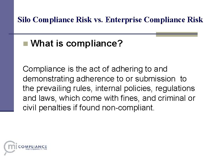 Silo Compliance Risk vs. Enterprise Compliance Risk n What is compliance? Compliance is the Silo Compliance Risk vs. Enterprise Compliance Risk n What is compliance? Compliance is the