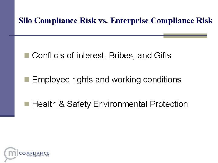 Silo Compliance Risk vs. Enterprise Compliance Risk n Conflicts of interest, Bribes, and Gifts Silo Compliance Risk vs. Enterprise Compliance Risk n Conflicts of interest, Bribes, and Gifts