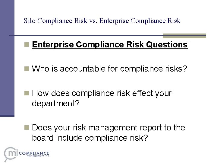 Silo Compliance Risk vs. Enterprise Compliance Risk n Enterprise Compliance Risk Questions: n Who Silo Compliance Risk vs. Enterprise Compliance Risk n Enterprise Compliance Risk Questions: n Who