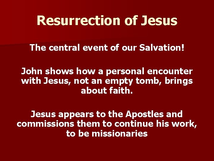 Resurrection of Jesus The central event of our Salvation! John shows how a personal