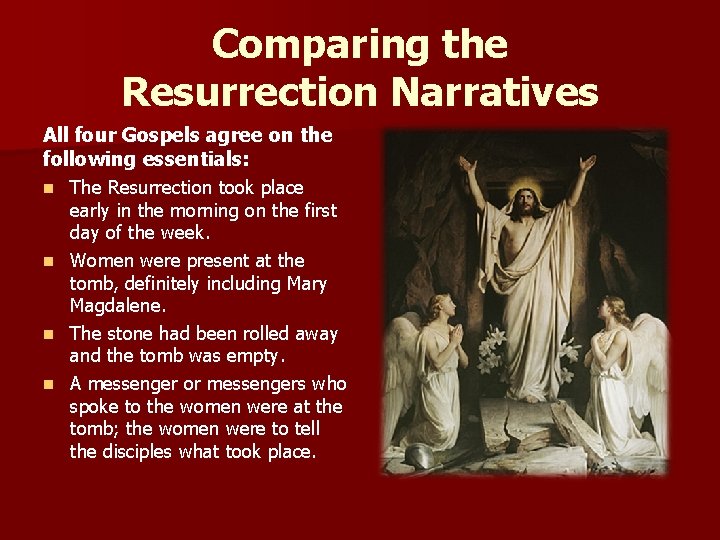 Comparing the Resurrection Narratives All four Gospels agree on the following essentials: n n