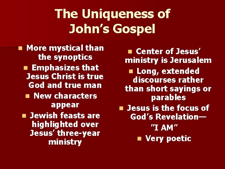 The Uniqueness of John’s Gospel More mystical than the synoptics n Emphasizes that Jesus