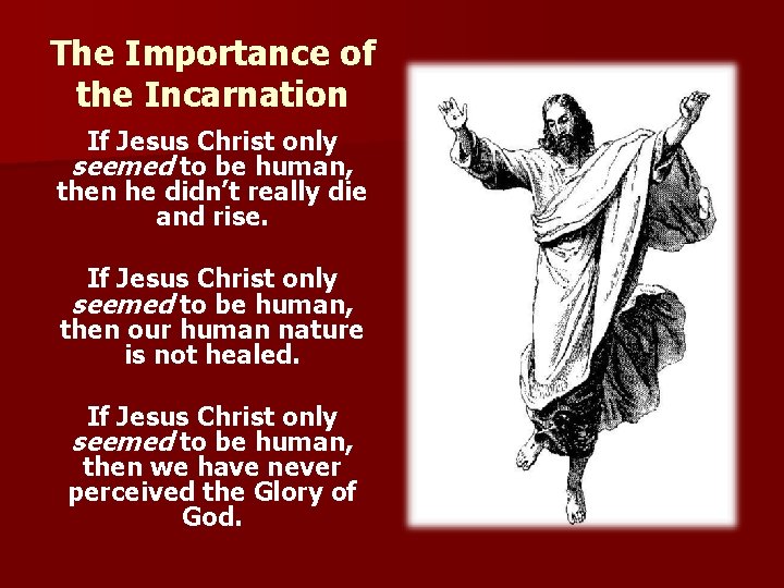 The Importance of the Incarnation If Jesus Christ only seemed to be human, then