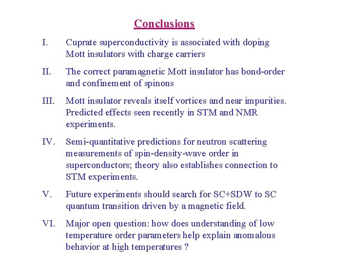 Conclusions I. Cuprate superconductivity is associated with doping Mott insulators with charge carriers II.