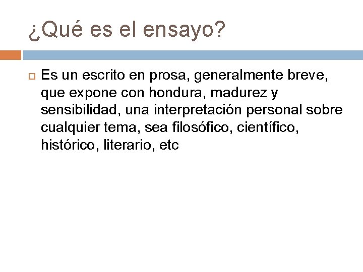 ¿Qué es el ensayo? Es un escrito en prosa, generalmente breve, que expone con