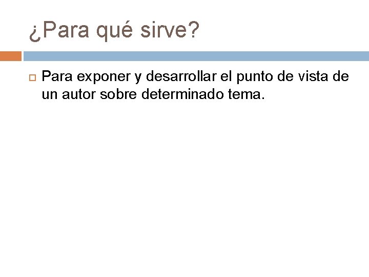 ¿Para qué sirve? Para exponer y desarrollar el punto de vista de un autor