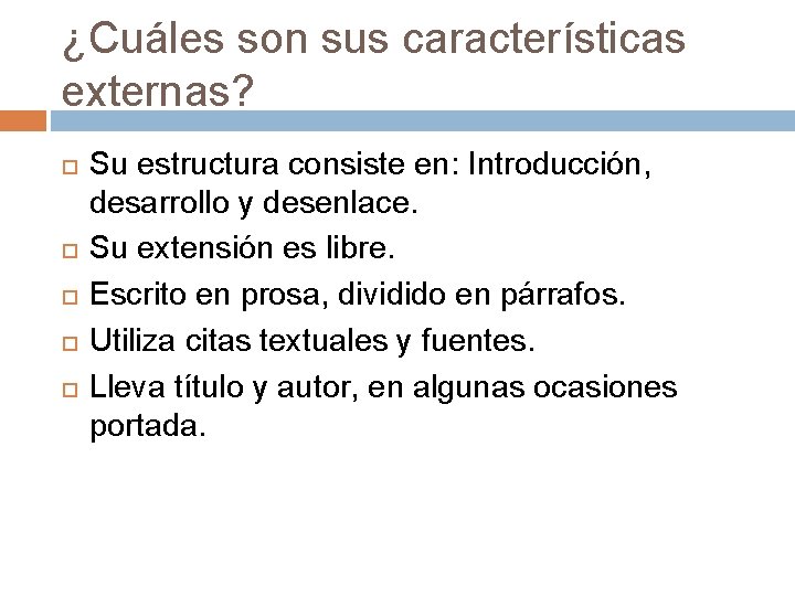 ¿Cuáles son sus características externas? Su estructura consiste en: Introducción, desarrollo y desenlace. Su