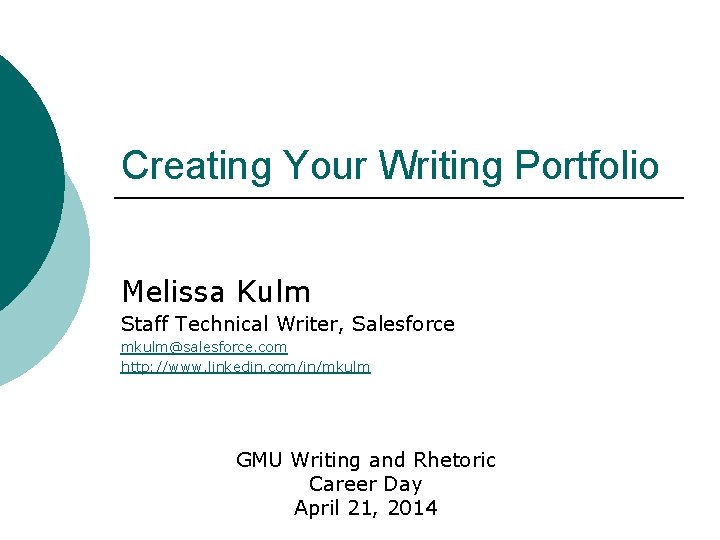 Creating Your Writing Portfolio Melissa Kulm Staff Technical Writer, Salesforce mkulm@salesforce. com http: //www.