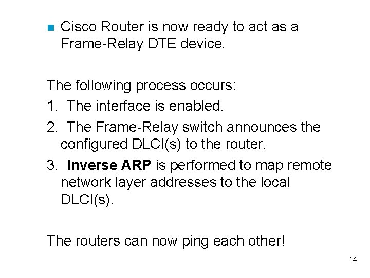 n Cisco Router is now ready to act as a Frame-Relay DTE device. The