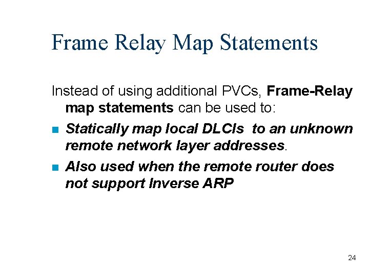 Frame Relay Map Statements Instead of using additional PVCs, Frame-Relay map statements can be