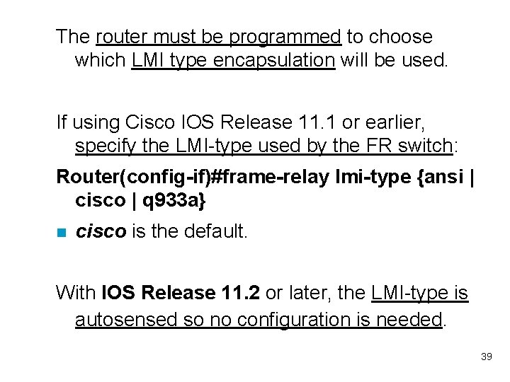 The router must be programmed to choose which LMI type encapsulation will be used.