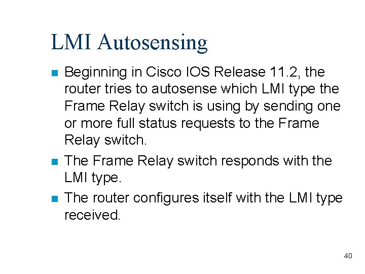LMI Autosensing n n n Beginning in Cisco IOS Release 11. 2, the router