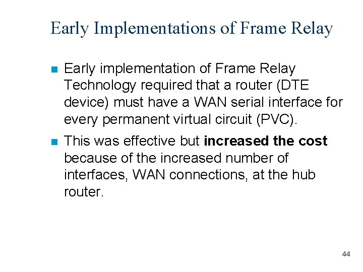 Early Implementations of Frame Relay n Early implementation of Frame Relay Technology required that