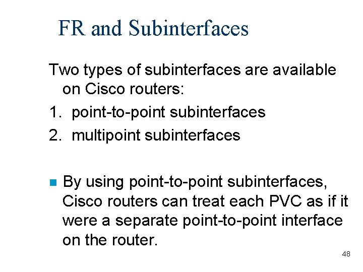 FR and Subinterfaces Two types of subinterfaces are available on Cisco routers: 1. point-to-point