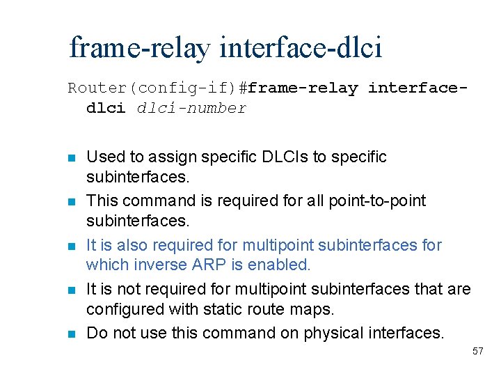frame-relay interface-dlci Router(config-if)#frame-relay interfacedlci-number n n n Used to assign specific DLCIs to specific