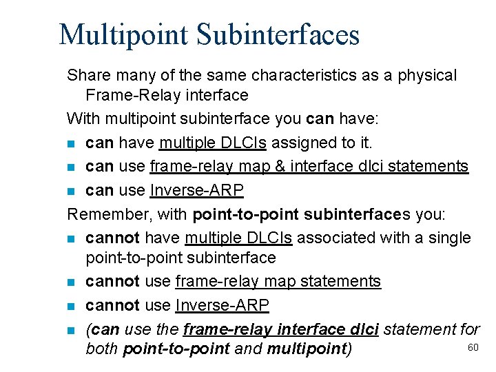 Multipoint Subinterfaces Share many of the same characteristics as a physical Frame-Relay interface With