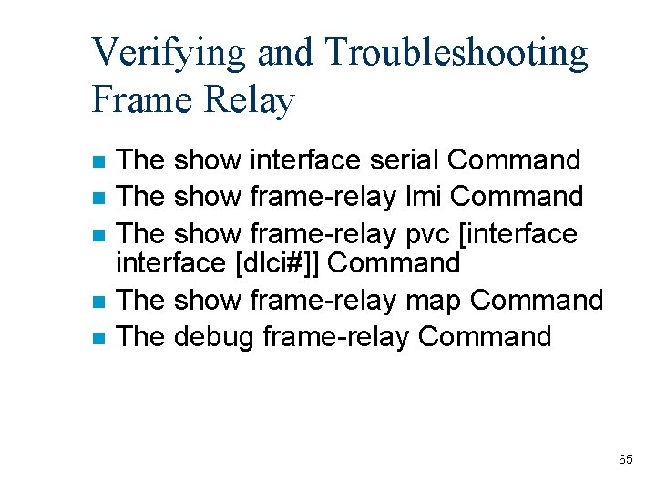 Verifying and Troubleshooting Frame Relay n n n The show interface serial Command The