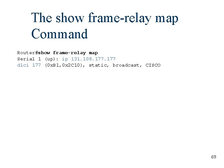 The show frame-relay map Command Router#show frame-relay map Serial 1 (up): ip 131. 108.