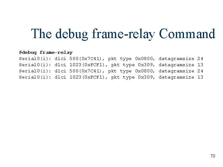 The debug frame-relay Command #debug frame-relay Serial 0(i): dlci 500(0 x 7 C 41),