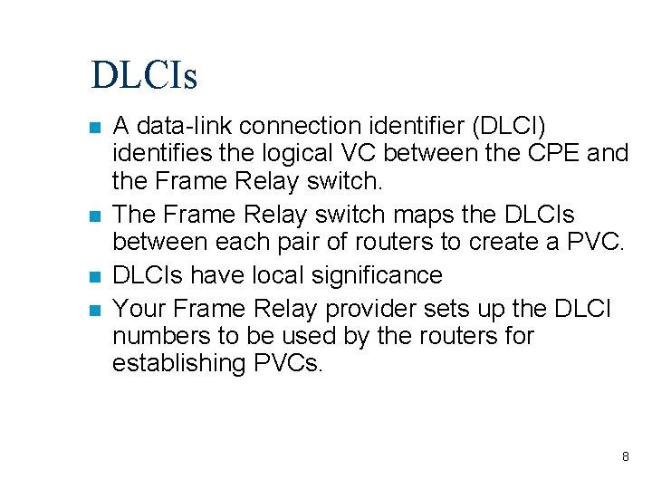 DLCIs n n A data-link connection identifier (DLCI) identifies the logical VC between the