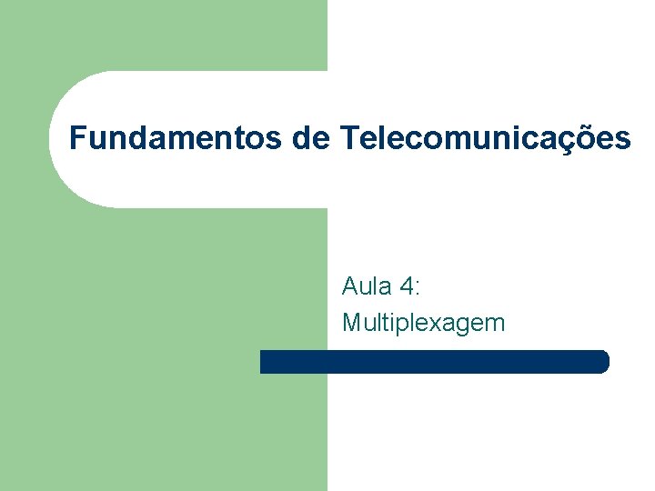 Fundamentos de Telecomunicações Aula 4: Multiplexagem 