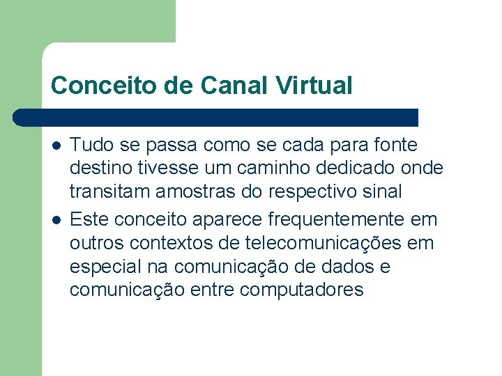 Conceito de Canal Virtual l l Tudo se passa como se cada para fonte