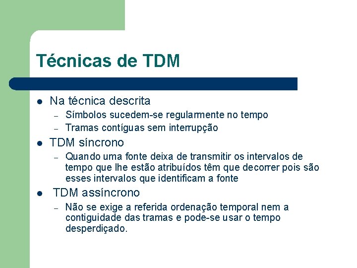 Técnicas de TDM l Na técnica descrita – – l TDM síncrono – l