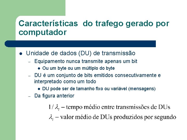 Características do trafego gerado por computador l Unidade de dados (DU) de transmissão –