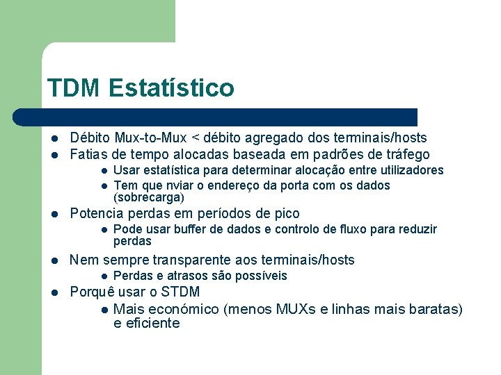 TDM Estatístico l l Débito Mux-to-Mux < débito agregado dos terminais/hosts Fatias de tempo