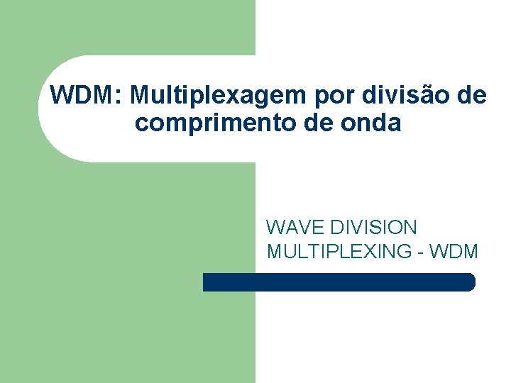 WDM: Multiplexagem por divisão de comprimento de onda WAVE DIVISION MULTIPLEXING - WDM 