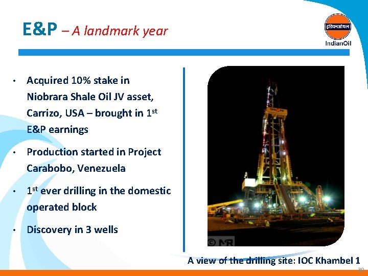 E&P – A landmark year • Acquired 10% stake in Niobrara Shale Oil JV