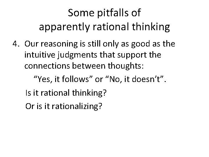 Some pitfalls of apparently rational thinking 4. Our reasoning is still only as good