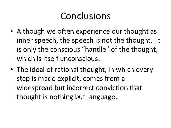 Conclusions • Although we often experience our thought as inner speech, the speech is