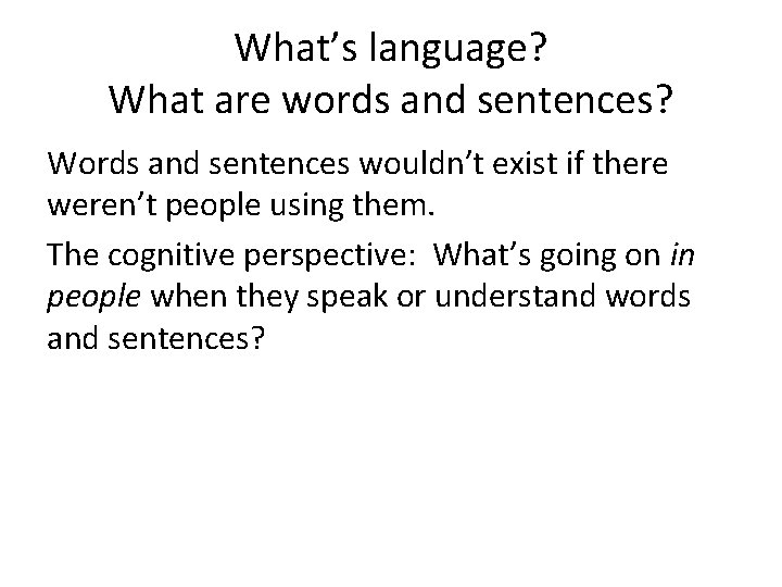 What’s language? What are words and sentences? Words and sentences wouldn’t exist if there
