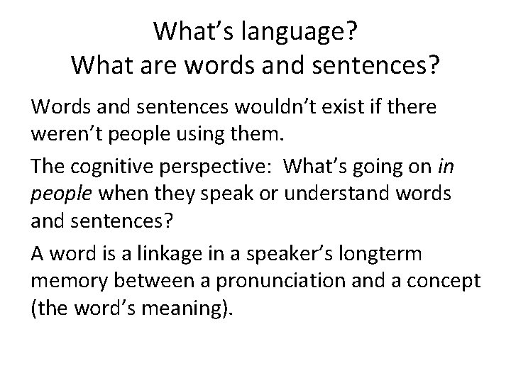 What’s language? What are words and sentences? Words and sentences wouldn’t exist if there