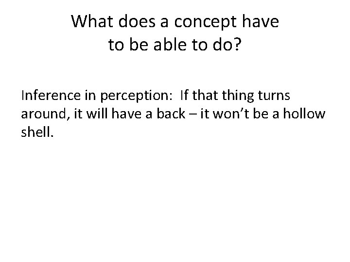 What does a concept have to be able to do? Inference in perception: If